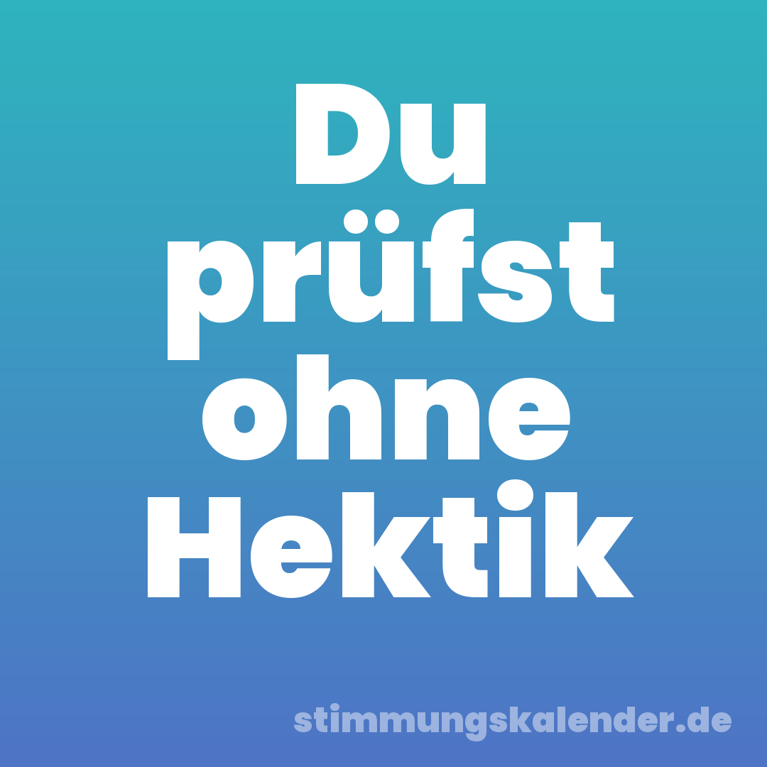 Du prüfst ohne Hektik