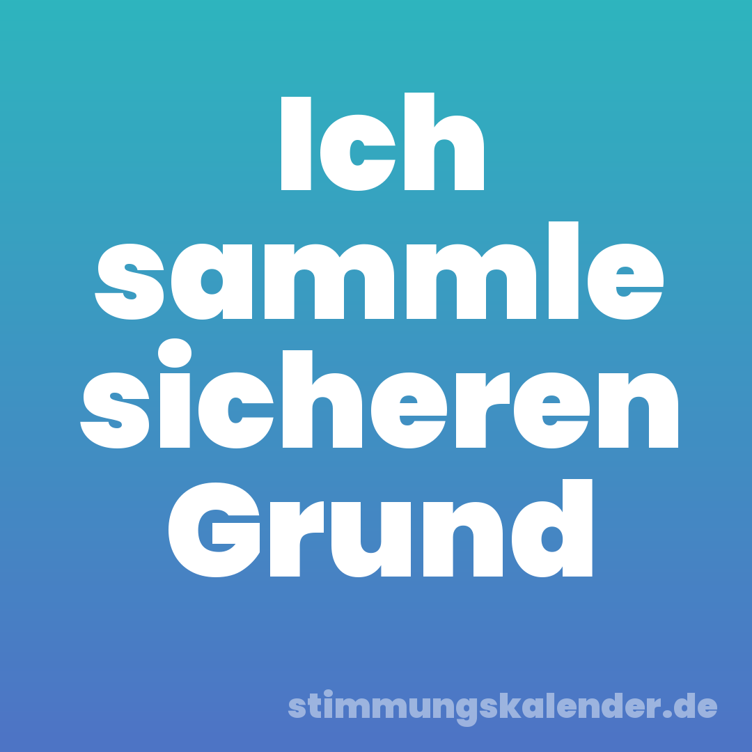 Ich sammle sicheren Grund