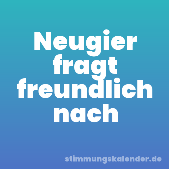 Neugier fragt freundlich nach