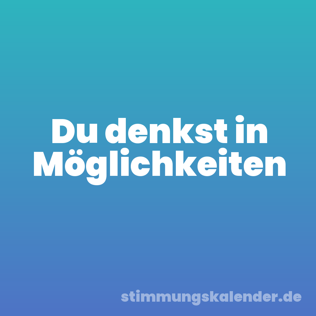 Du denkst in Möglichkeiten