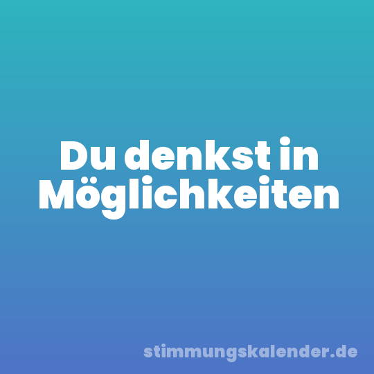 Du denkst in Möglichkeiten