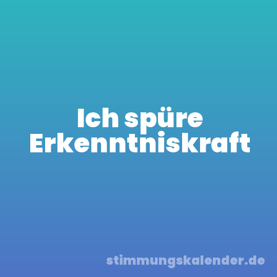 Ich spüre Erkenntniskraft