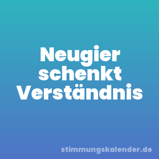 Neugier schenkt Verständnis