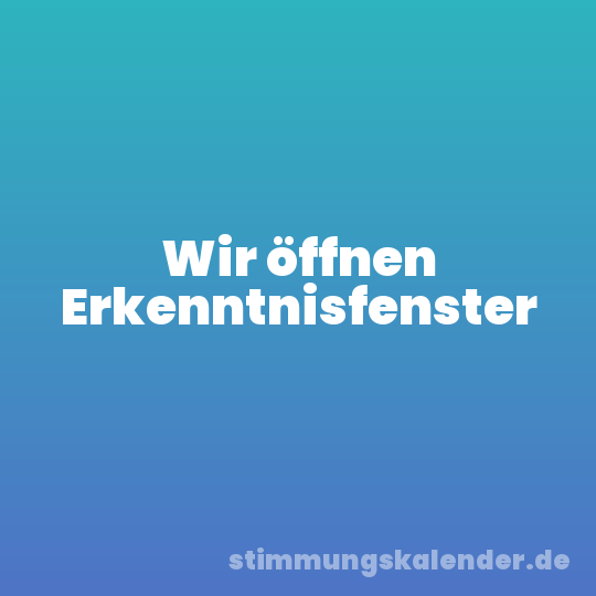 Wir öffnen Erkenntnisfenster