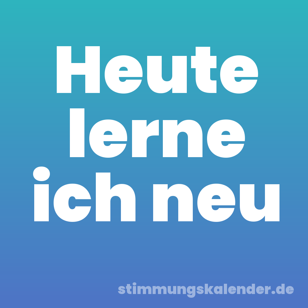 Heute lerne ich neu