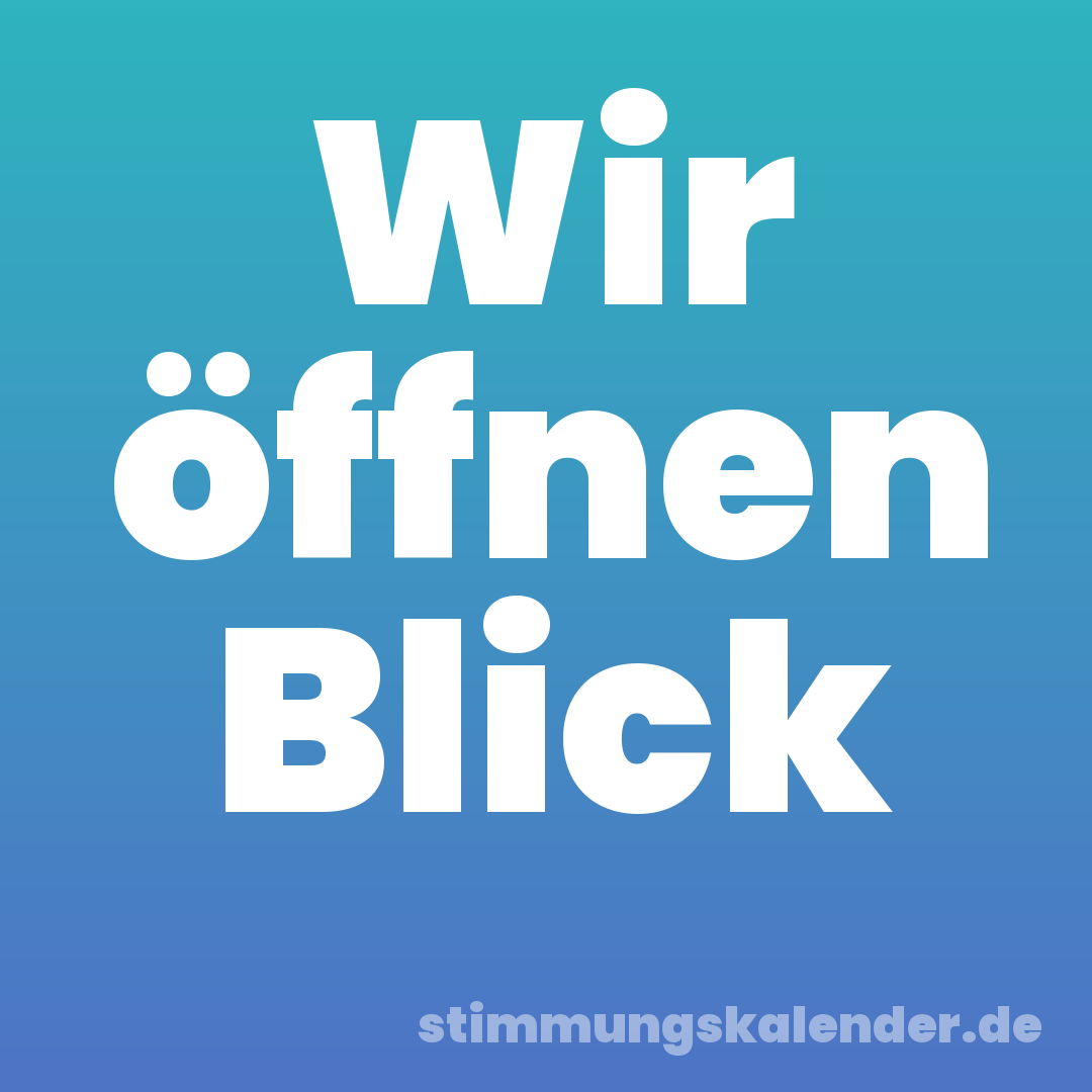 Wir öffnen Blick