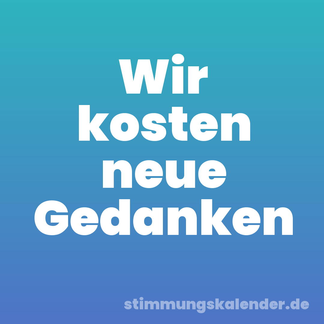 Wir kosten neue Gedanken