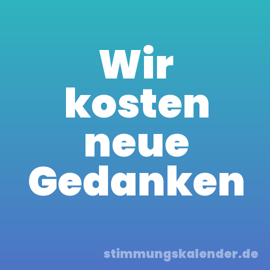 Wir kosten neue Gedanken