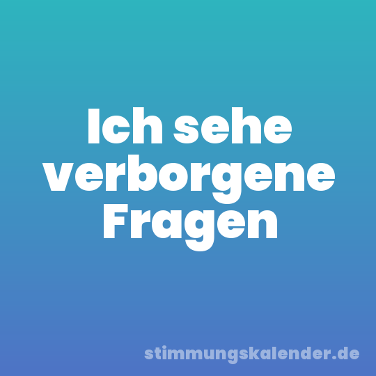 Ich sehe verborgene Fragen