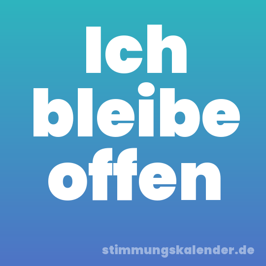 Ich bleibe offen