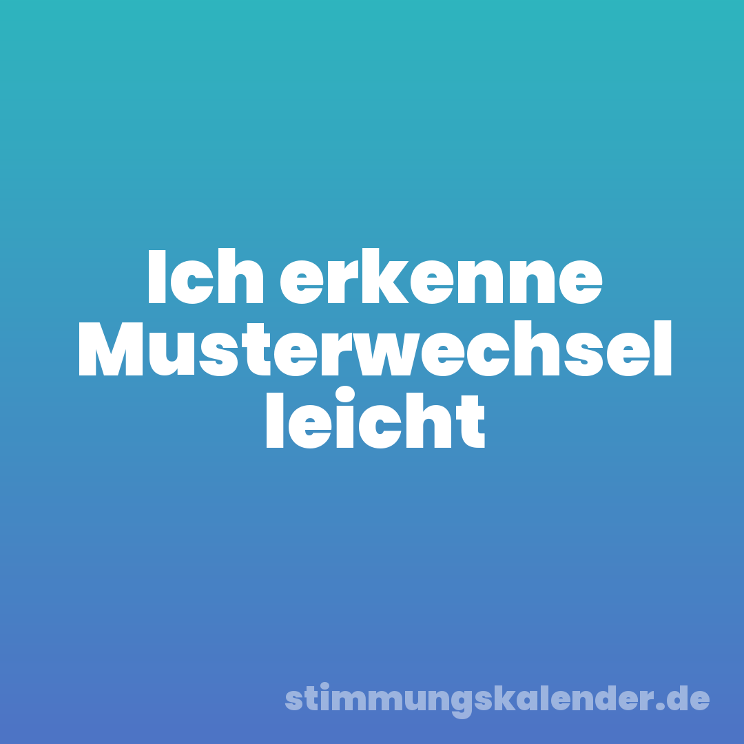 Ich erkenne Musterwechsel leicht
