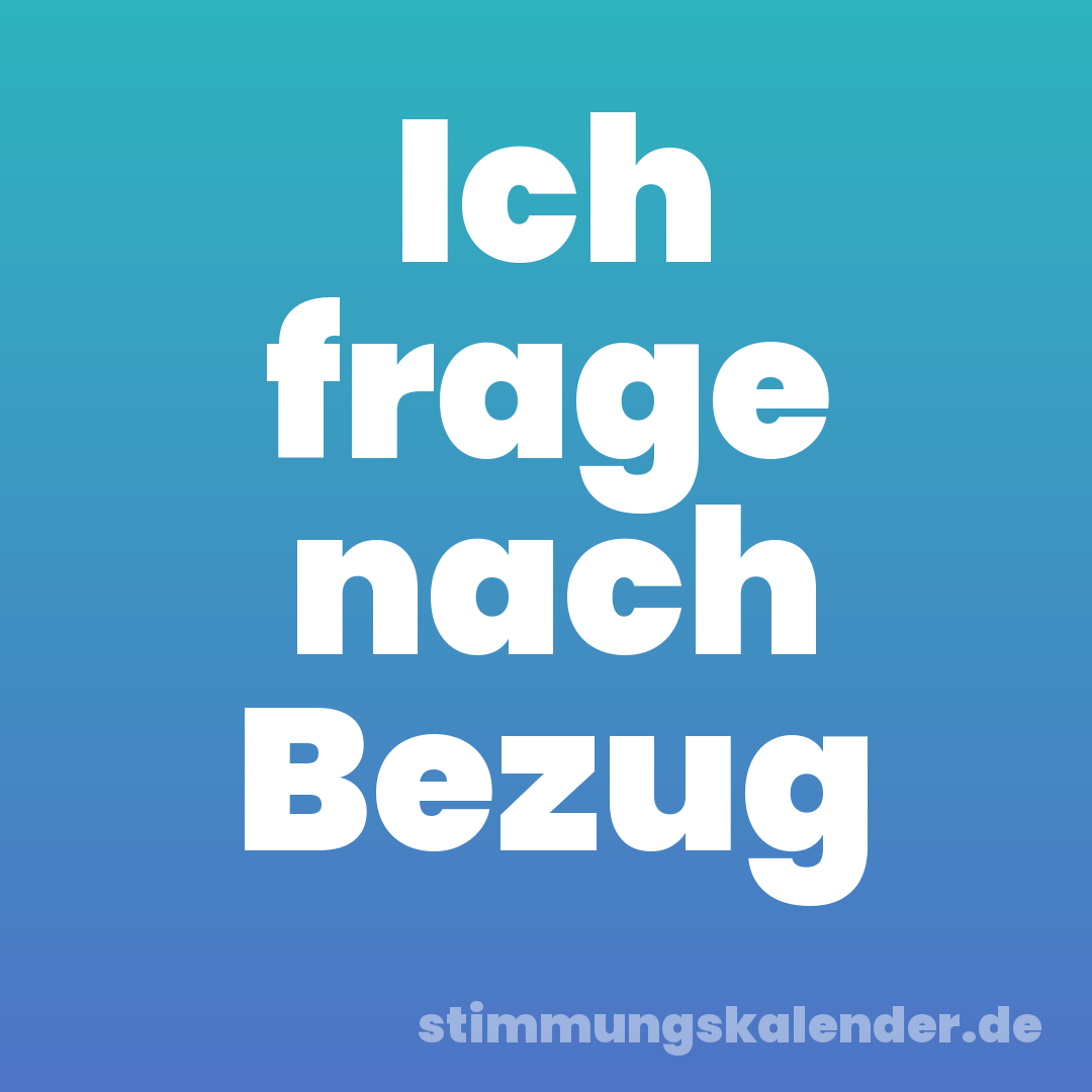 Ich frage nach Bezug
