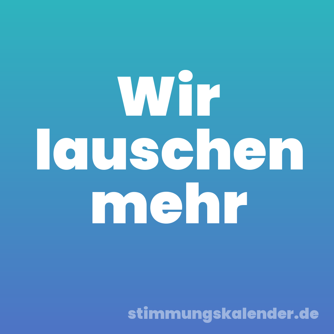 Wir lauschen mehr