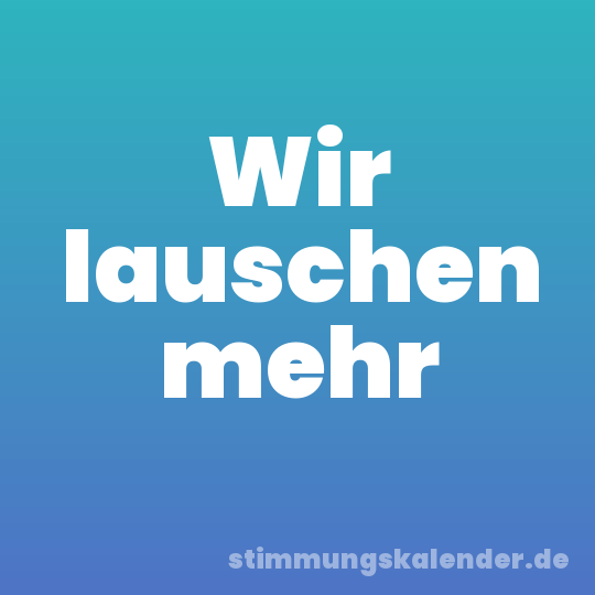 Wir lauschen mehr