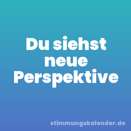 Du siehst neue Perspektive