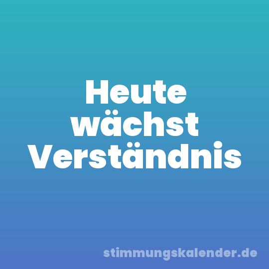 Heute wächst Verständnis