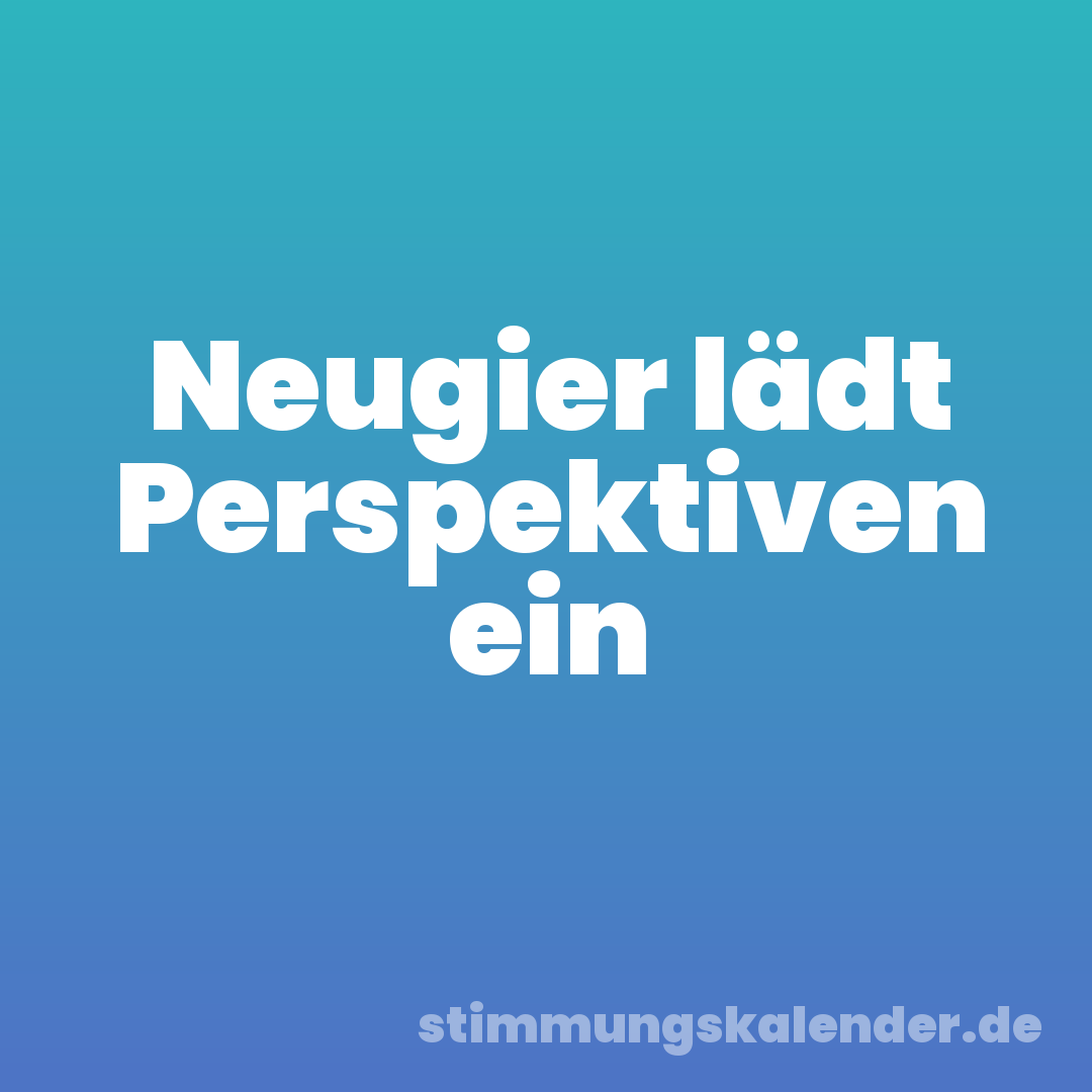 Neugier lädt Perspektiven ein