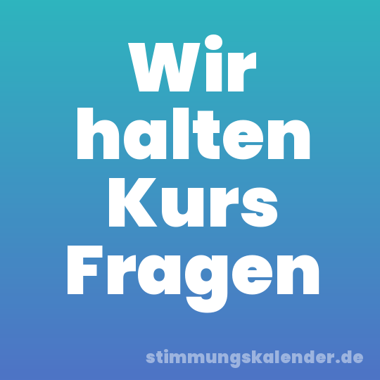 Wir halten Kurs Fragen