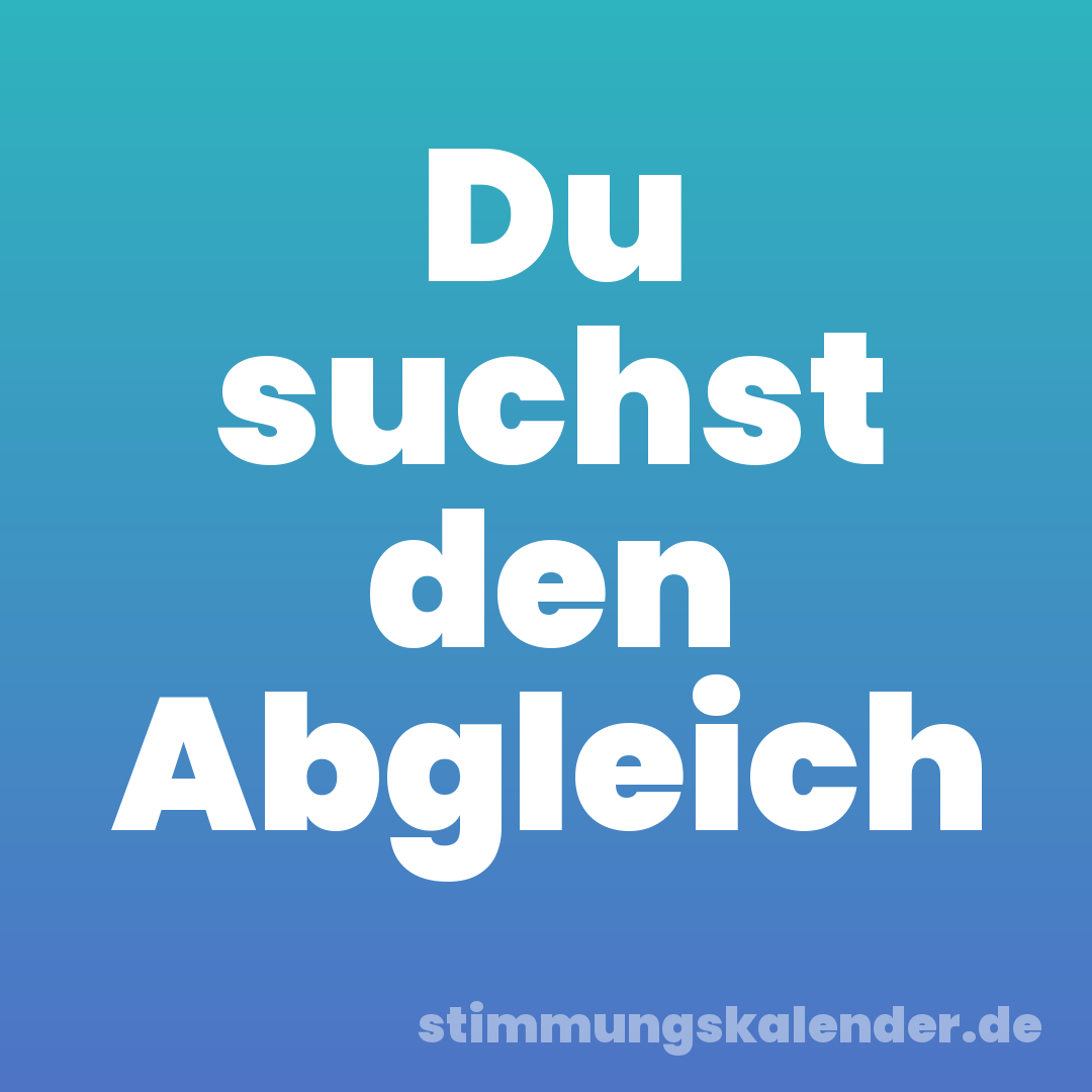 Du suchst den Abgleich