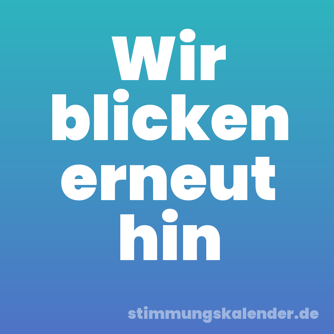 Wir blicken erneut hin
