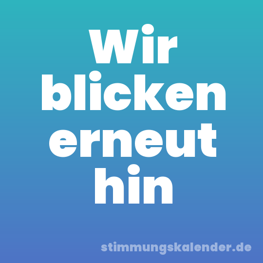 Wir blicken erneut hin
