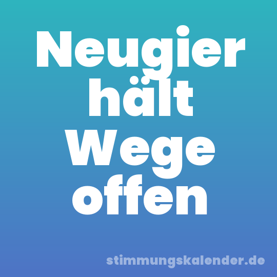 Neugier hält Wege offen
