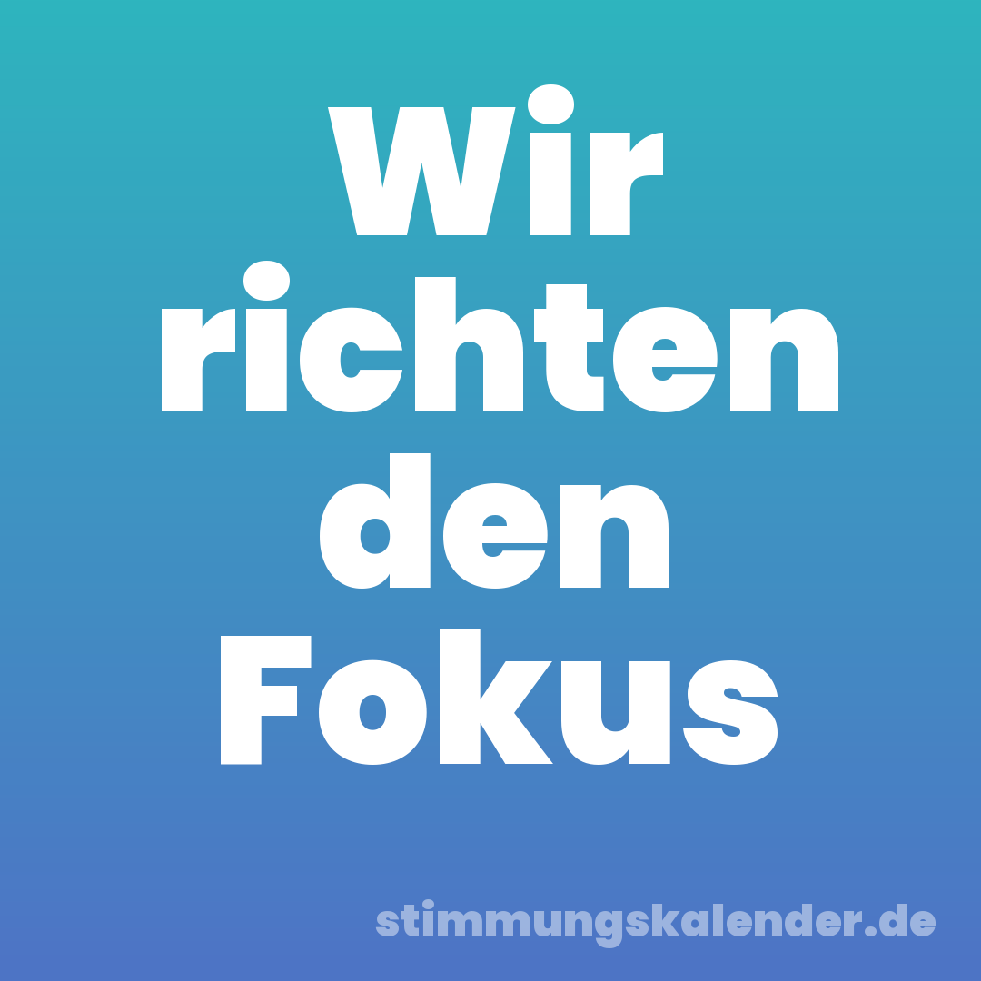 Wir richten den Fokus