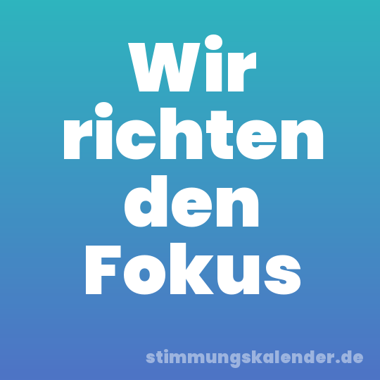Wir richten den Fokus