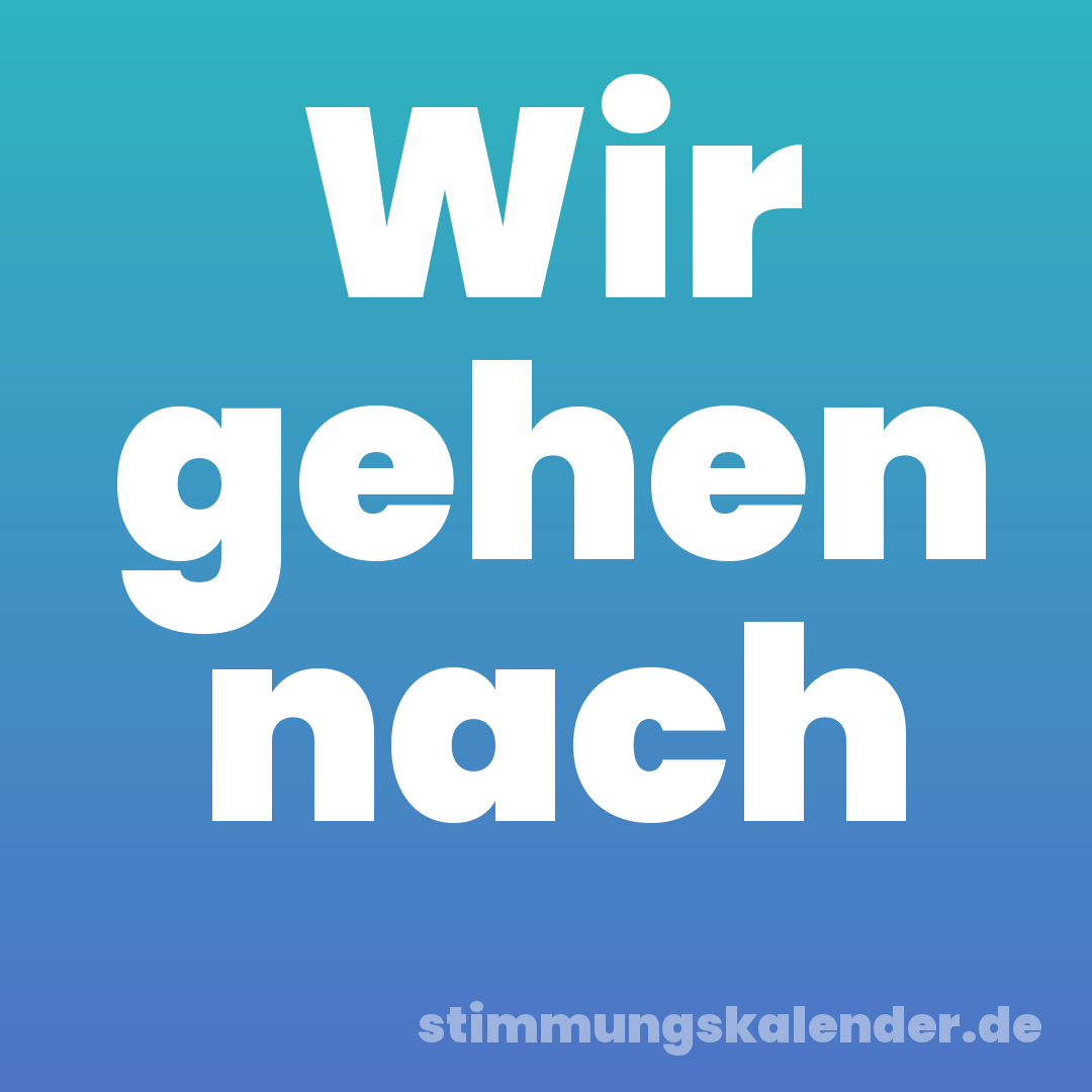Wir gehen nach