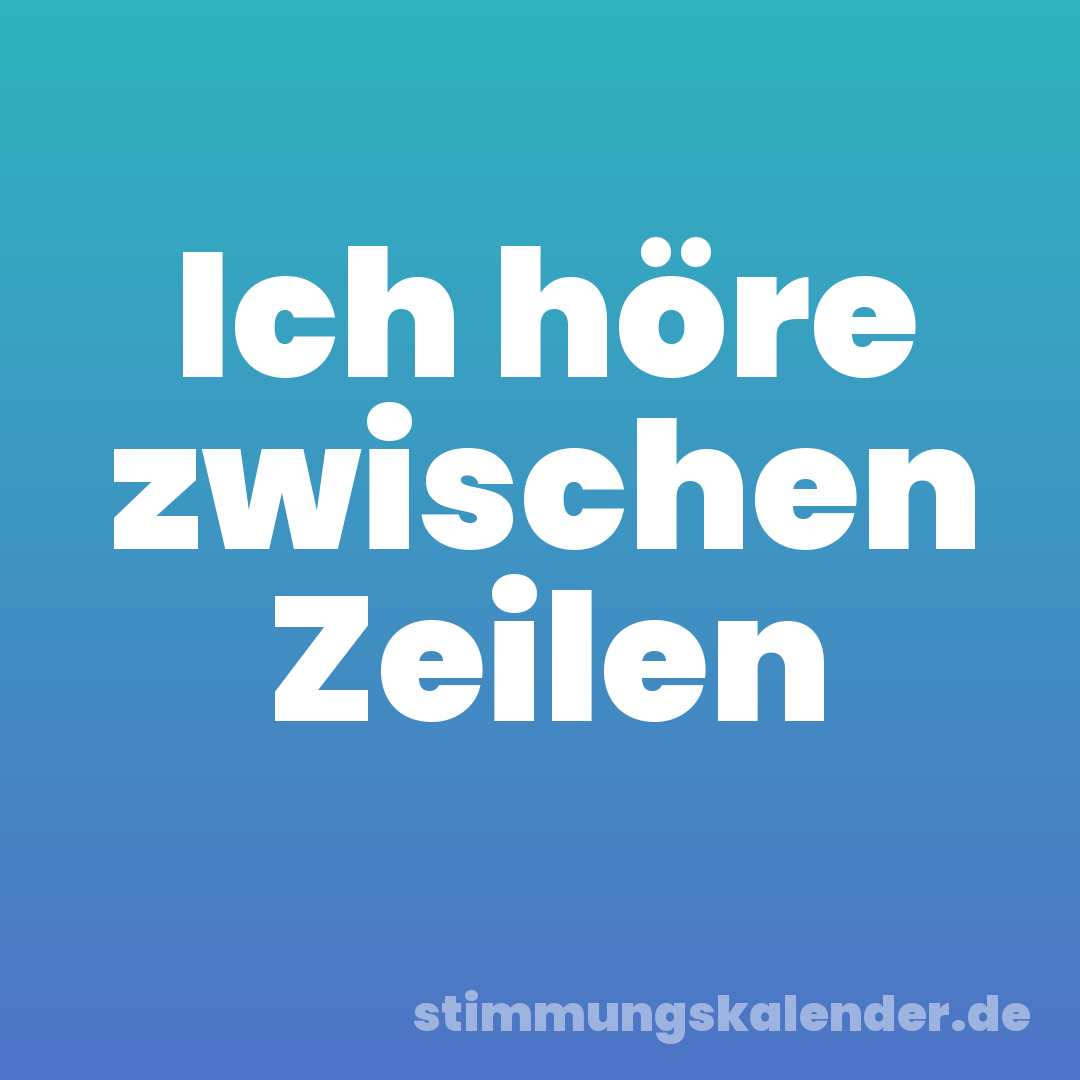 Ich höre zwischen Zeilen