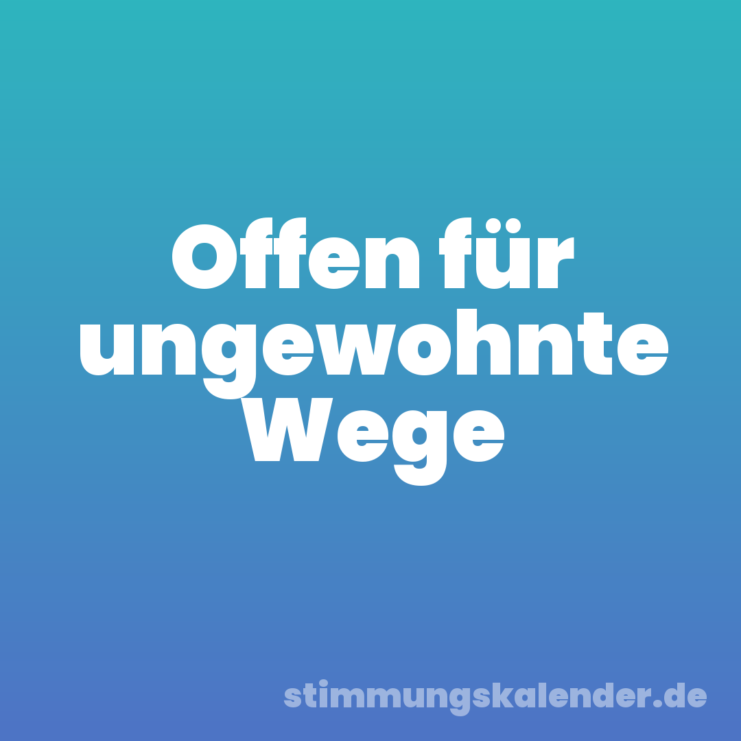 Offen für ungewohnte Wege