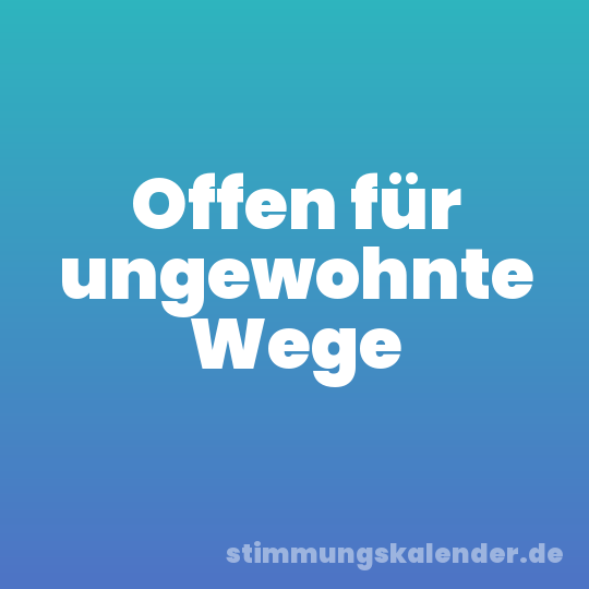 Offen für ungewohnte Wege