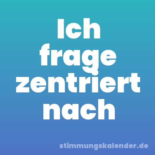 Ich frage zentriert nach