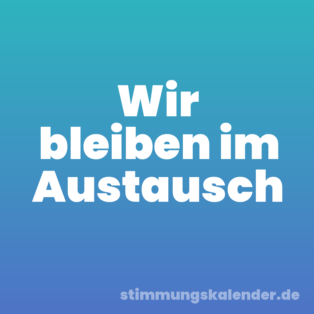 Wir bleiben im Austausch