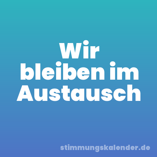 Wir bleiben im Austausch