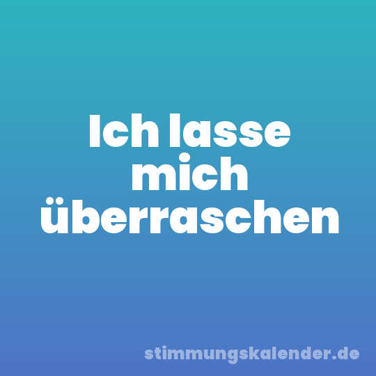 Ich lasse mich überraschen