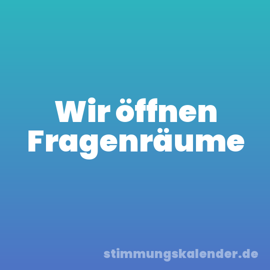 Wir öffnen Fragenräume