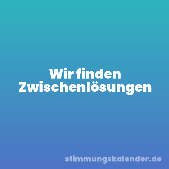Wir finden Zwischenlösungen