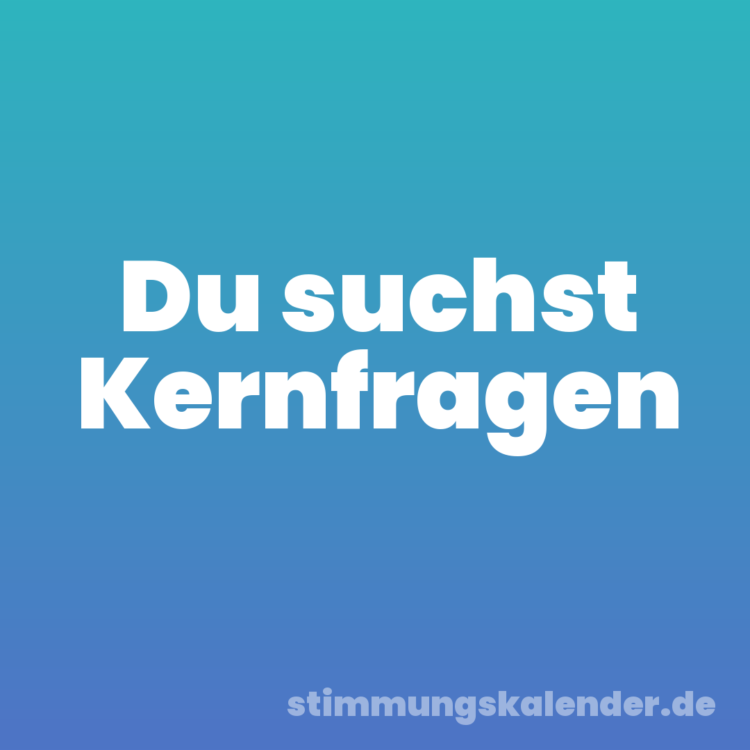 Du suchst Kernfragen