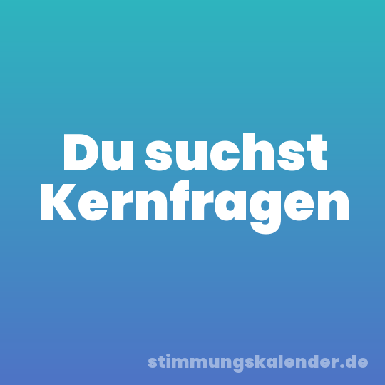 Du suchst Kernfragen