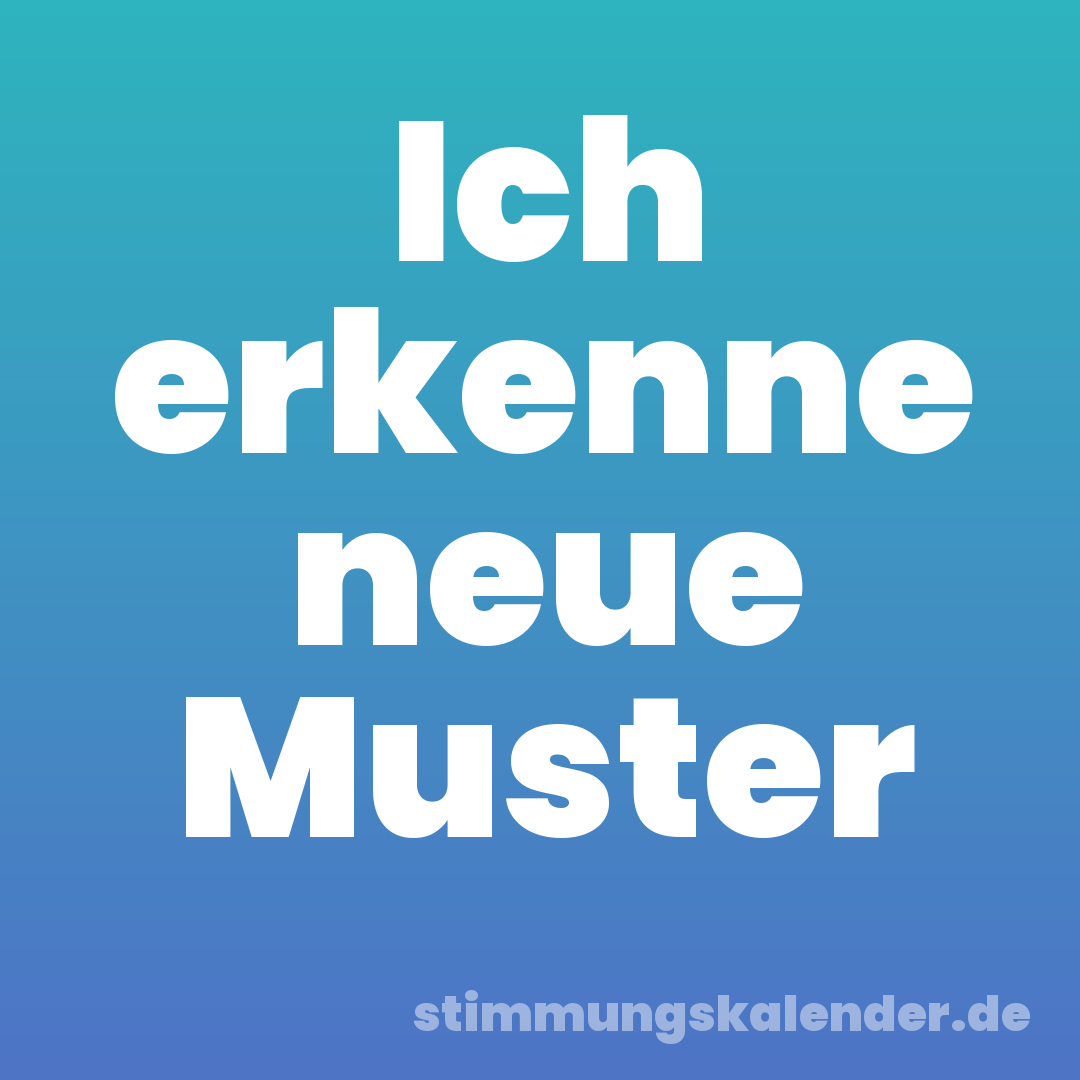 Ich erkenne neue Muster