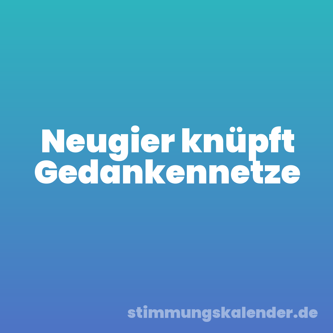 Neugier knüpft Gedankennetze