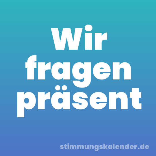 Wir fragen präsent