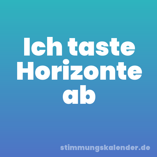 Ich taste Horizonte ab