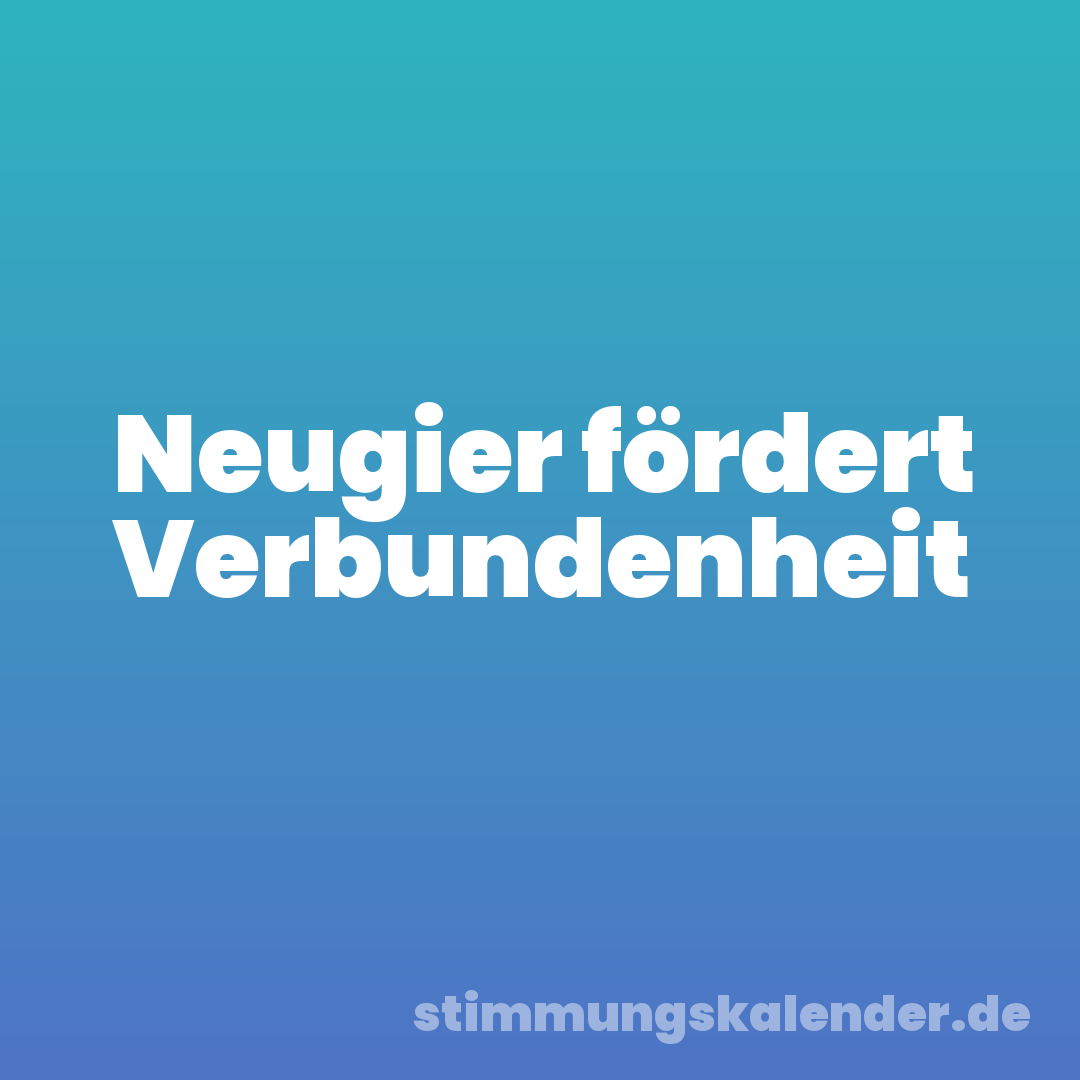Neugier fördert Verbundenheit