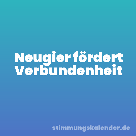 Neugier fördert Verbundenheit