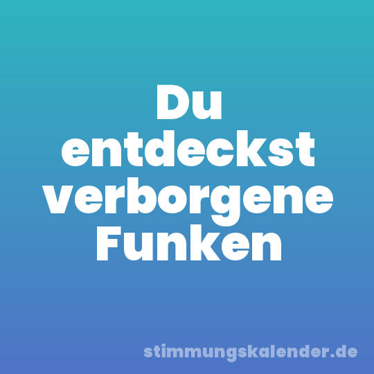 Du entdeckst verborgene Funken