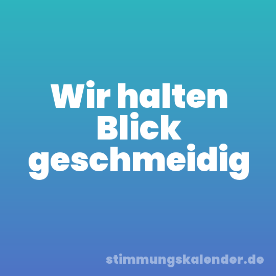 Wir halten Blick geschmeidig