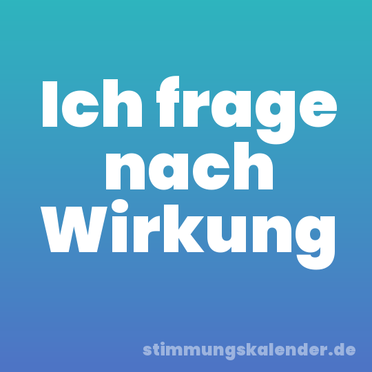 Ich frage nach Wirkung