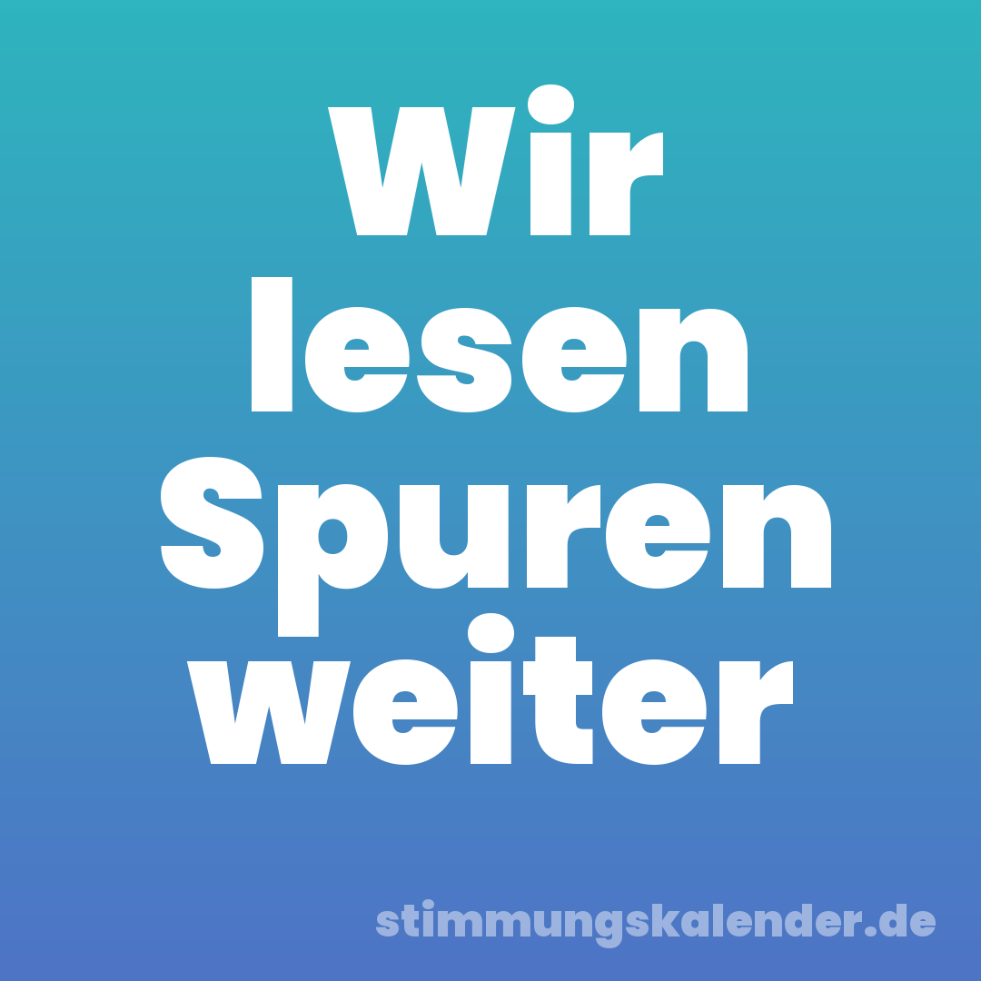 Wir lesen Spuren weiter